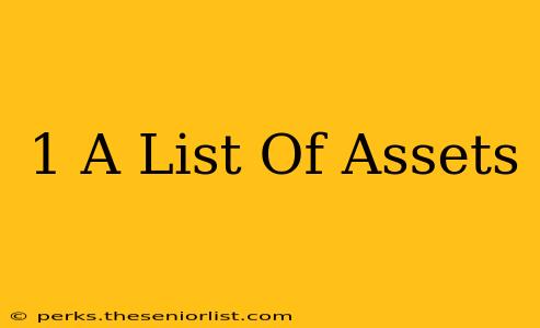 1 A List Of Assets