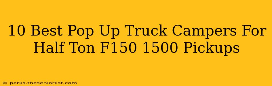 10 Best Pop Up Truck Campers For Half Ton F150 1500 Pickups