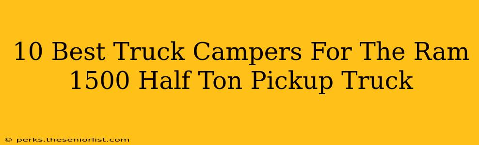 10 Best Truck Campers For The Ram 1500 Half Ton Pickup Truck