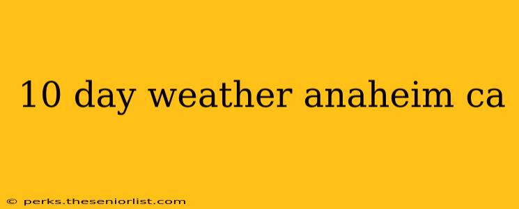 10 day weather anaheim ca