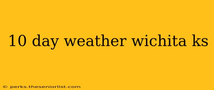 10 day weather wichita ks