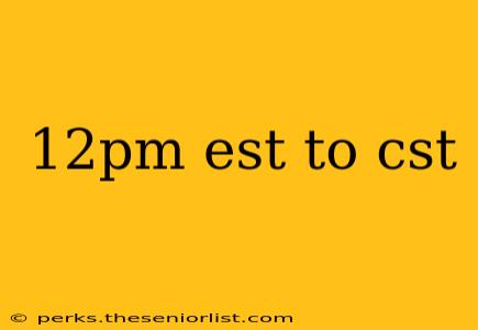 12pm est to cst