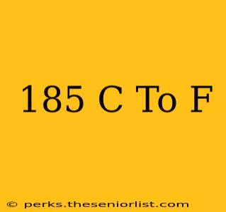 185 C To F