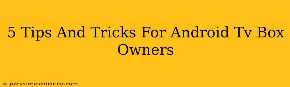 5 Tips And Tricks For Android Tv Box Owners