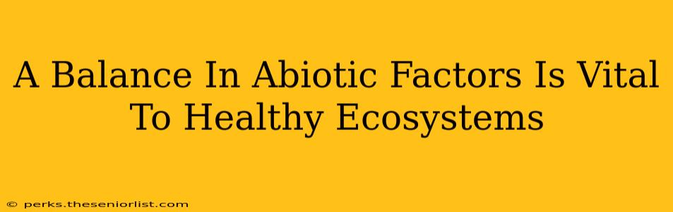A Balance In Abiotic Factors Is Vital To Healthy Ecosystems