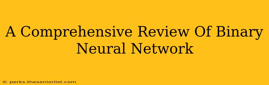A Comprehensive Review Of Binary Neural Network