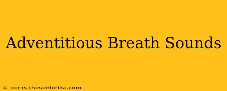 Adventitious Breath Sounds