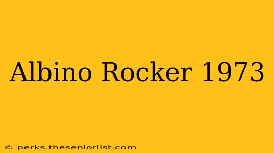 Albino Rocker 1973