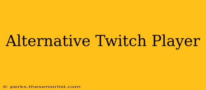 Alternative Twitch Player