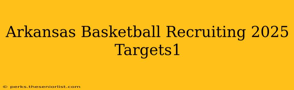 Arkansas Basketball Recruiting 2025 Targets1