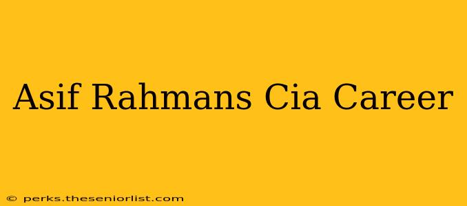 Asif Rahmans Cia Career