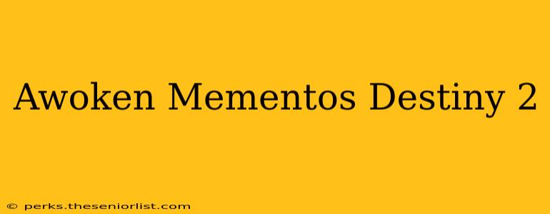 Awoken Mementos Destiny 2