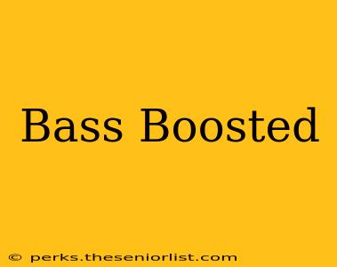 Bass Boosted