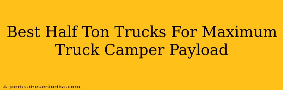 Best Half Ton Trucks For Maximum Truck Camper Payload