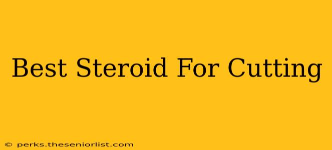 Best Steroid For Cutting