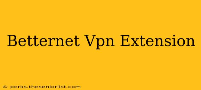 Betternet Vpn Extension