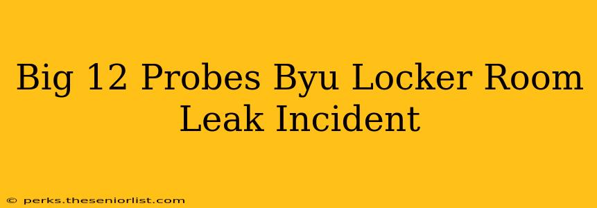 Big 12 Probes Byu Locker Room Leak Incident