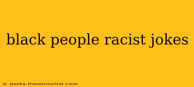 black people racist jokes