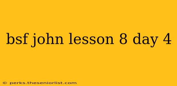 bsf john lesson 8 day 4