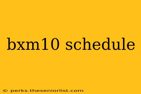 bxm10 schedule