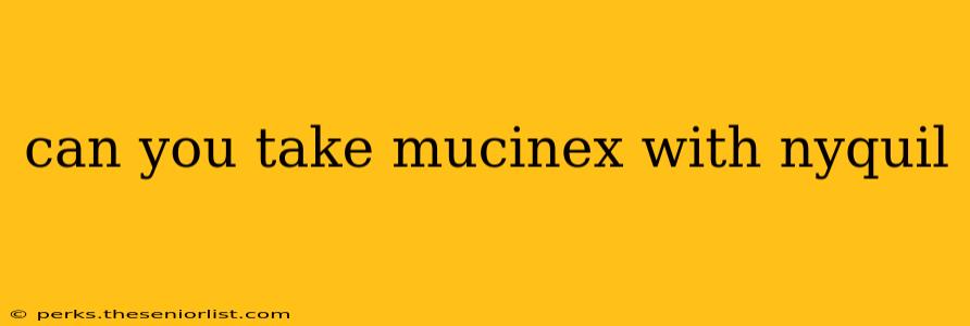 can you take mucinex with nyquil