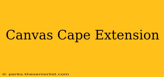 Canvas Cape Extension