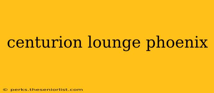 centurion lounge phoenix