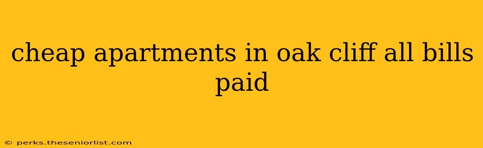 cheap apartments in oak cliff all bills paid
