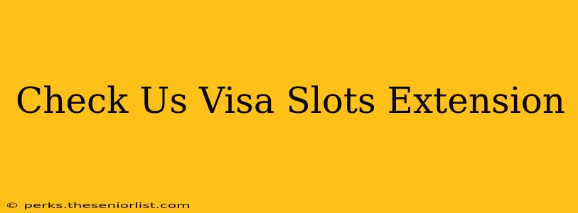 Check Us Visa Slots Extension