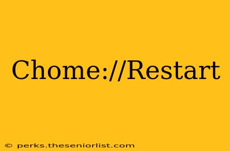 Chome://Restart