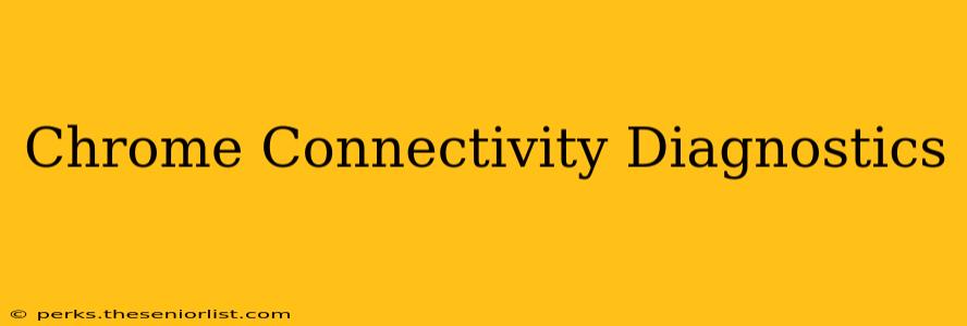 Chrome Connectivity Diagnostics