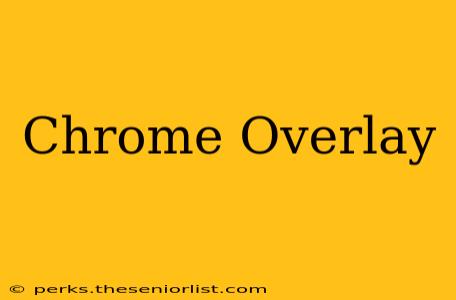 Chrome Overlay