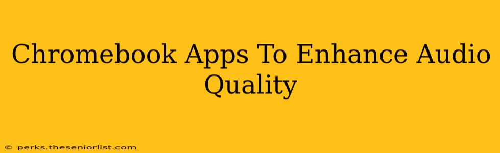Chromebook Apps To Enhance Audio Quality