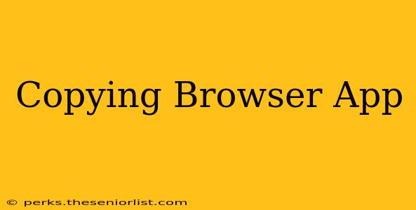 Copying Browser App