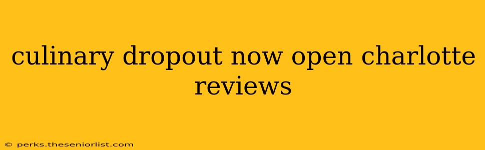 culinary dropout now open charlotte reviews