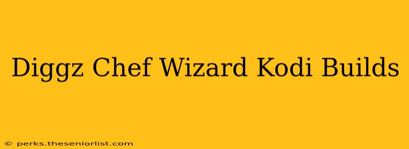Diggz Chef Wizard Kodi Builds