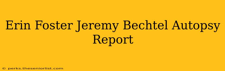 Erin Foster Jeremy Bechtel Autopsy Report