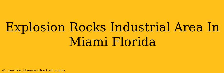 Explosion Rocks Industrial Area In Miami Florida
