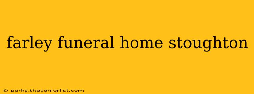 farley funeral home stoughton