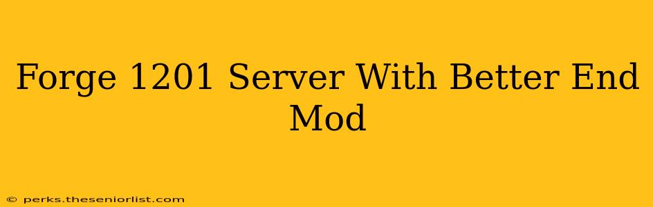 Forge 1201 Server With Better End Mod