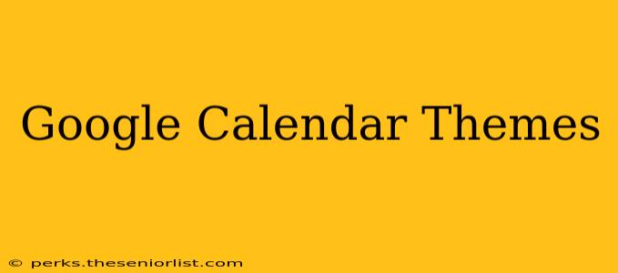 Google Calendar Themes