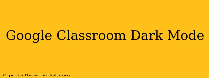 Google Classroom Dark Mode