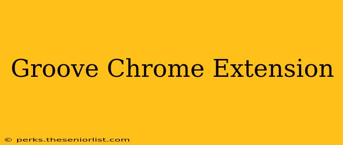 Groove Chrome Extension