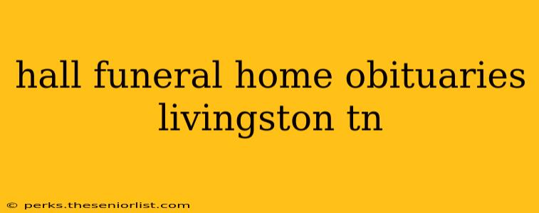 hall funeral home obituaries livingston tn