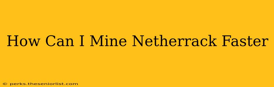 How Can I Mine Netherrack Faster