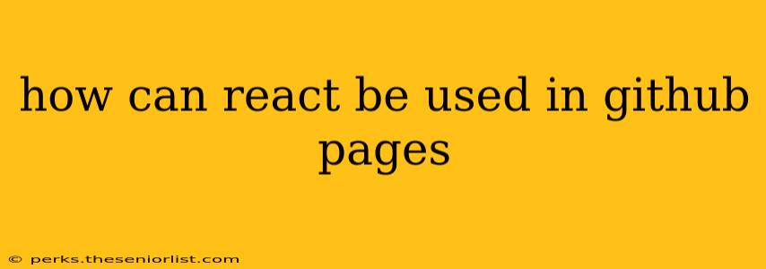 how can react be used in github pages