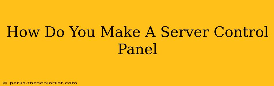 How Do You Make A Server Control Panel