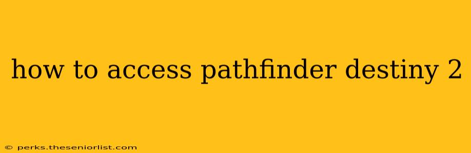 how to access pathfinder destiny 2