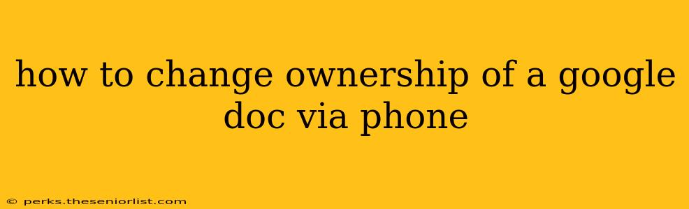 how to change ownership of a google doc via phone