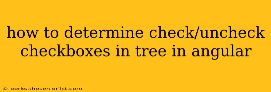 how to determine check/uncheck checkboxes in tree in angular
